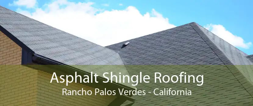 Asphalt Shingle Roofing Rancho Palos Verdes - California