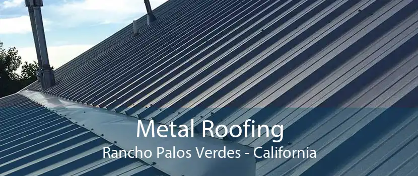 Metal Roofing Rancho Palos Verdes - California