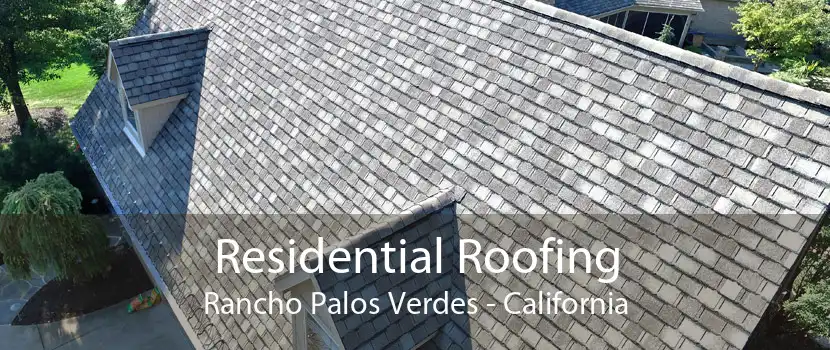 Residential Roofing Rancho Palos Verdes - California