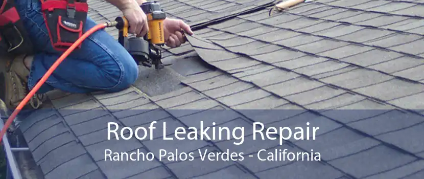 Roof Leaking Repair Rancho Palos Verdes - California