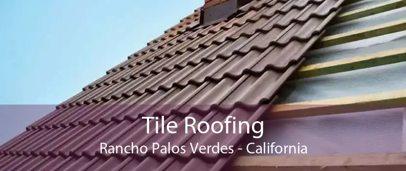 Tile Roofing Rancho Palos Verdes - California